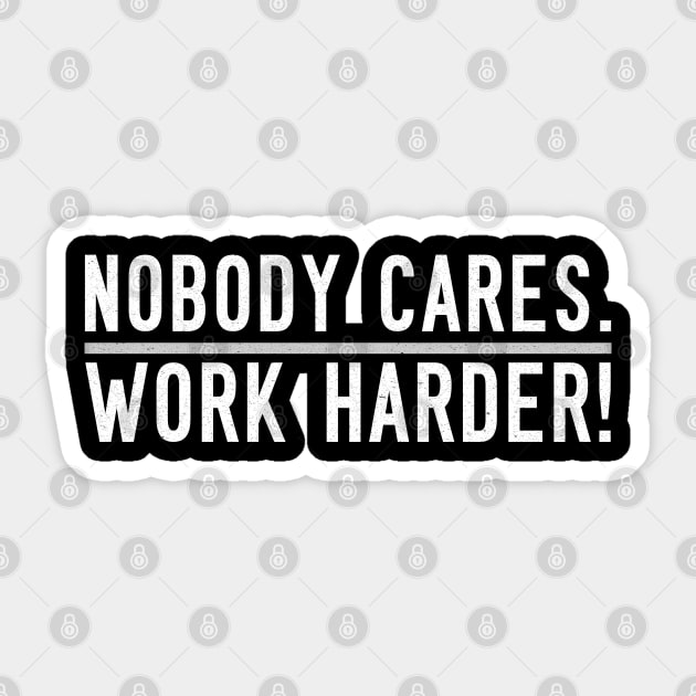 Nobody Cares Work Harder Sticker by LittleBoxOfLyrics